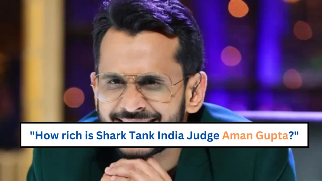How-rich-is-Shark-Tank-India-Judge-Aman-Gupta