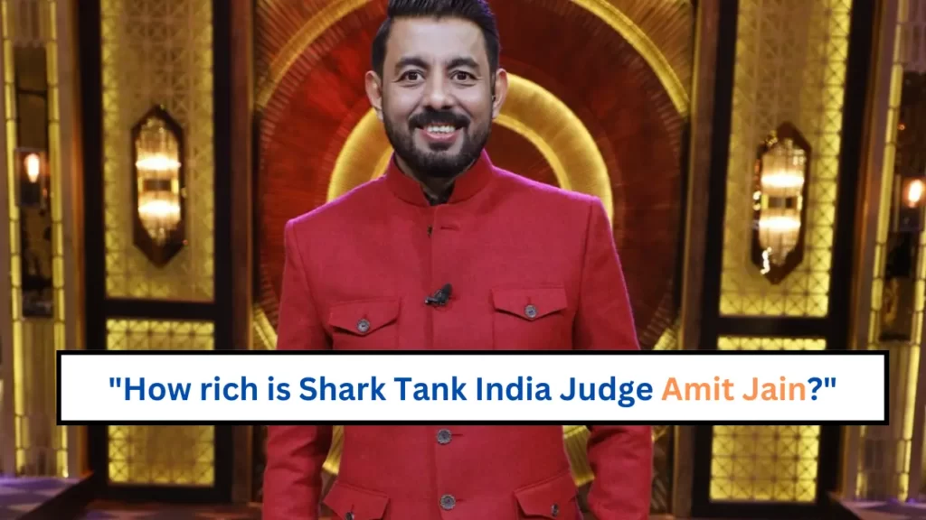 How-rich-is-Shark-Tank-India-Judge-Amit-Jain