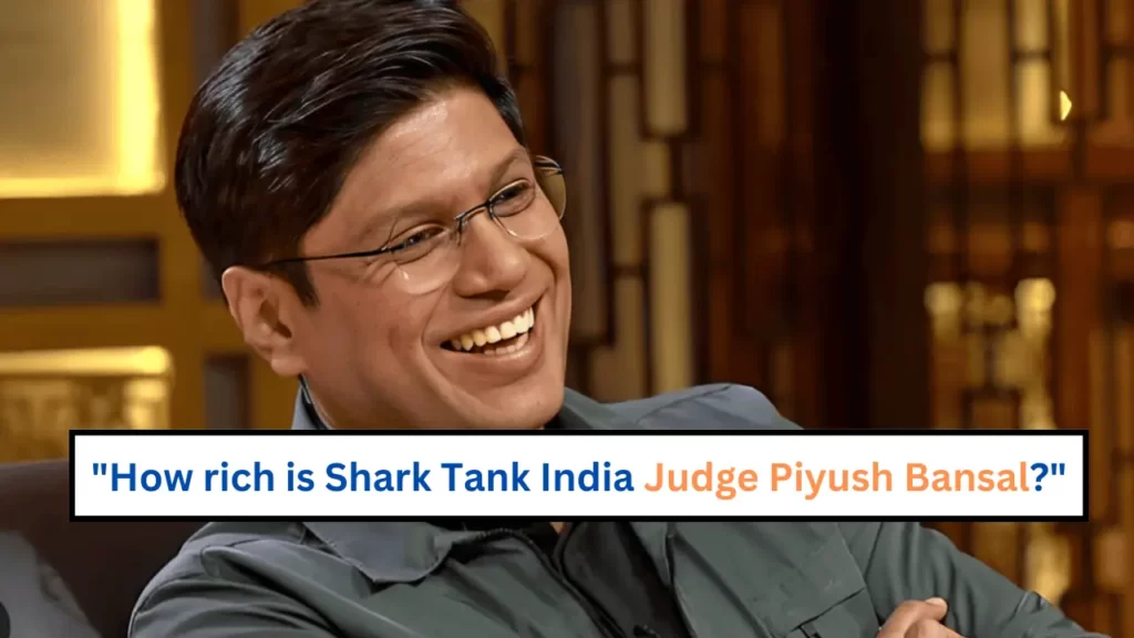 How-rich-is-Shark-Tank-India-Judge-Piyush-Bansal