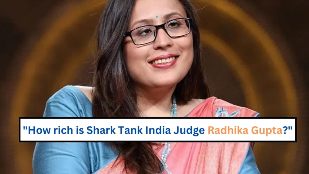 How-rich-is-Shark-Tank-India-Judge-Radhika-Gupta
