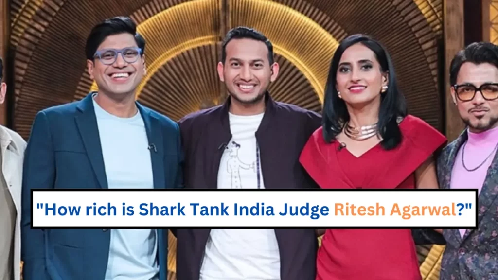 How-rich-is-Shark-Tank-India-Judge-Ritesh-Agarwal